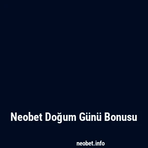 Neobet Doğum Günü Bonusu