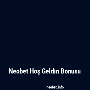 Neobet Hoş Geldin Bonusu