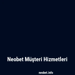 Neobet Müşteri Hizmetleri