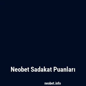 Neobet Sadakat Puanları